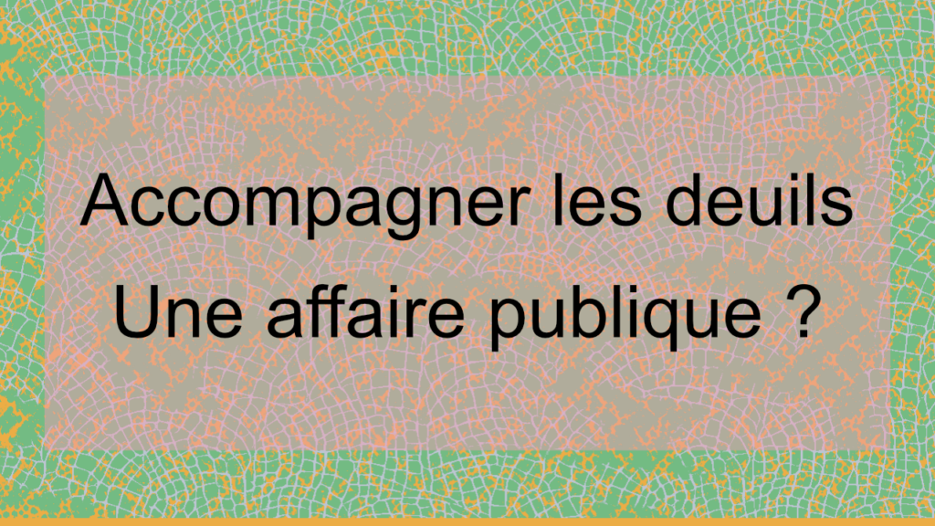 Accompagne les deuils une affaire publique ?