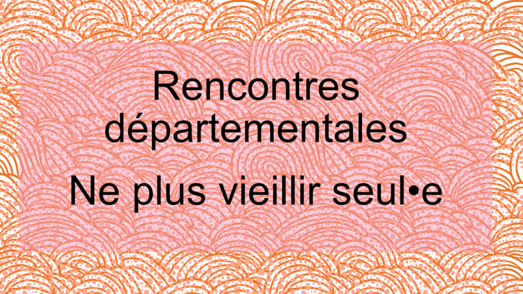 rencontres départementales ne plus vieillir seul